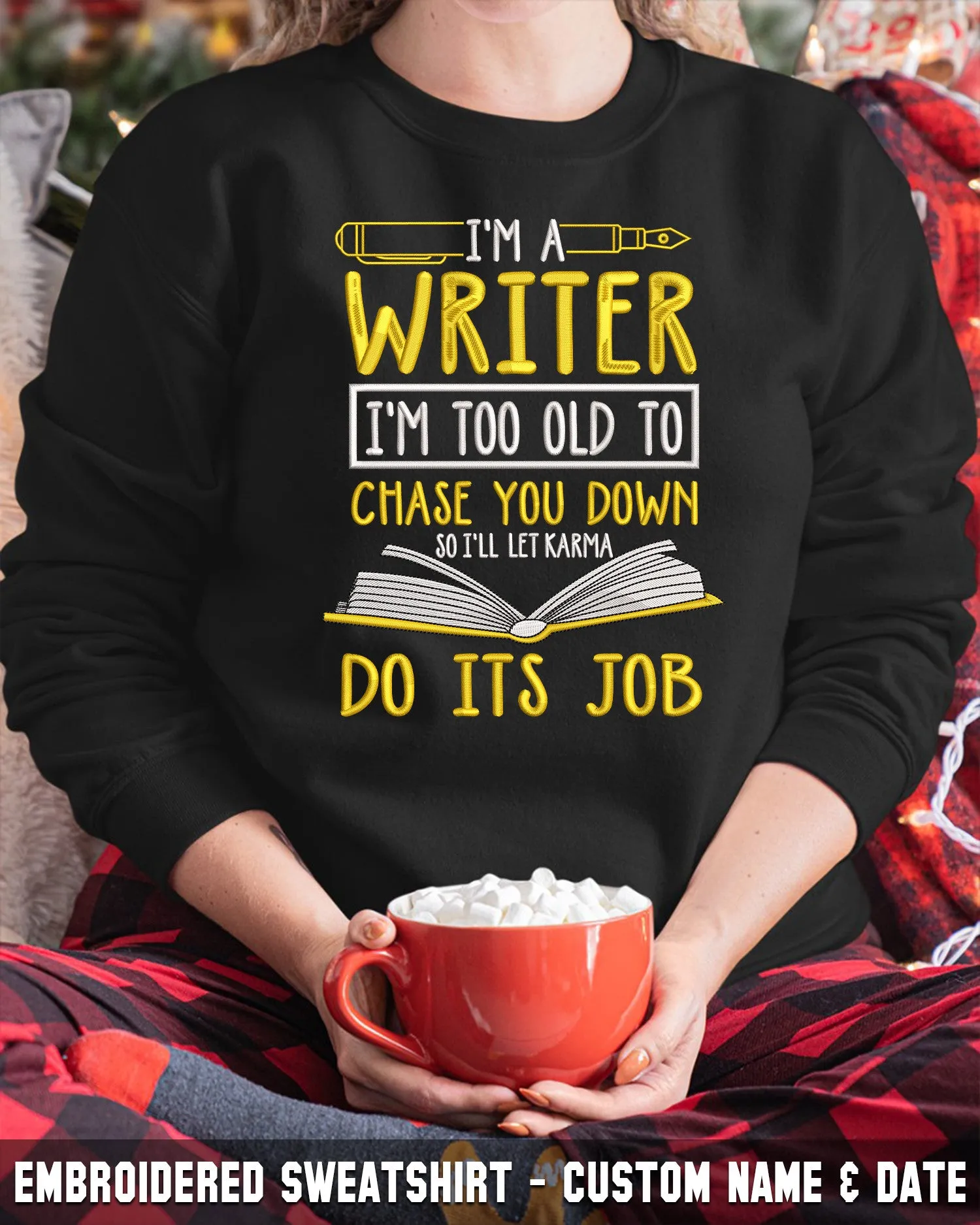 Embroidered Shirt - I'm A Writer I'm Too Old Chase You Down So I'll Karma Do Its Job 2815